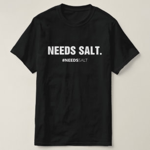 Needs Salt Chef Cooking Enthusiast T-Shirt