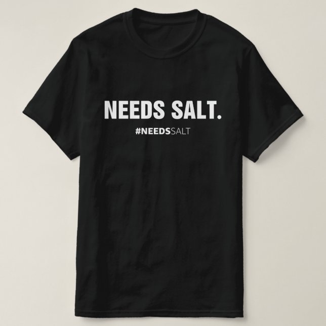 Needs Salt Chef Cooking Enthusiast T-Shirt (Design Front)