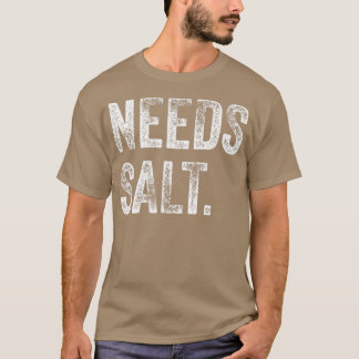 Needs Salt Funny Cooking Baking Chef Assistant Bak T-Shirt