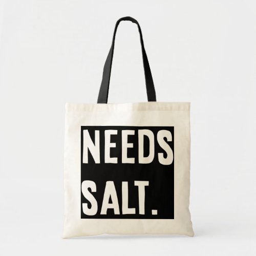 Needs Salt Funny Cooking Chef Gift Salt Lovers Tote Bag