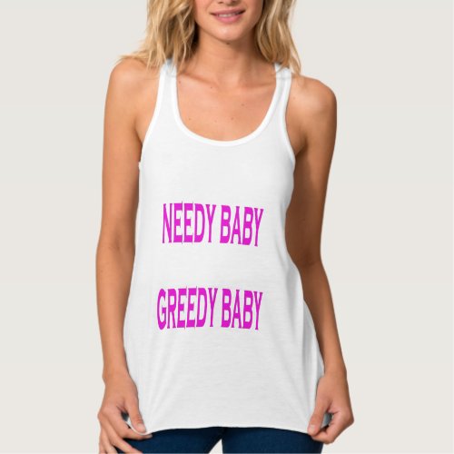Needy Baby Greedy Baby Tank Top