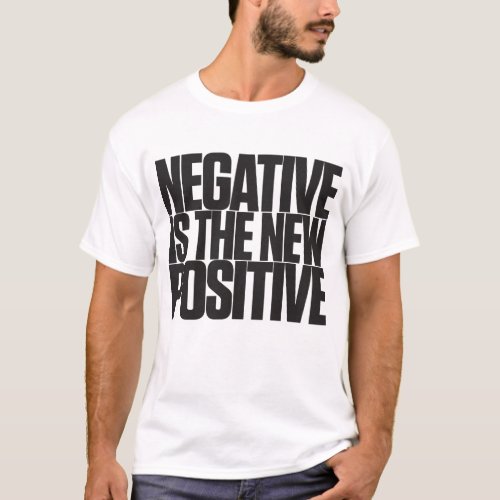 Negative is the new positive Covid test T_Shirt