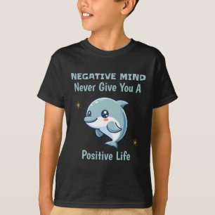 Negative Mind Never Give You A Positive Life Dolph T-Shirt