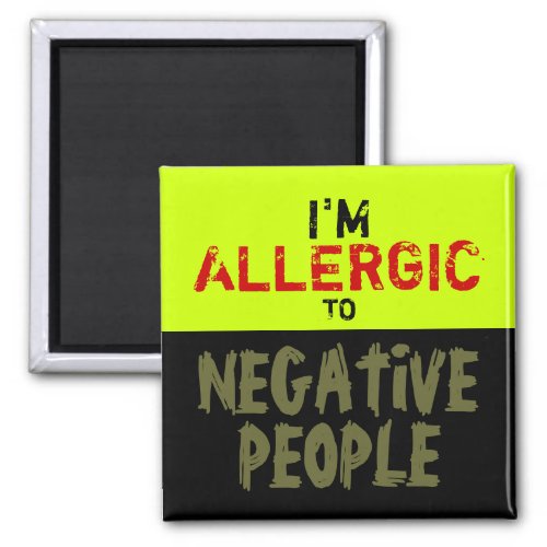 NEGATIVE PEOPLE  Magnet Truism