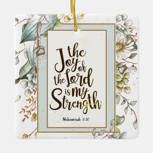 Nehemiah 810 The Joy of the Lord Is My Strength Ceramic Ornament