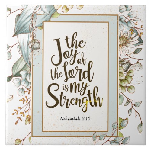 Nehemiah 810 The Joy of the Lord Is My Strength Ceramic Tile