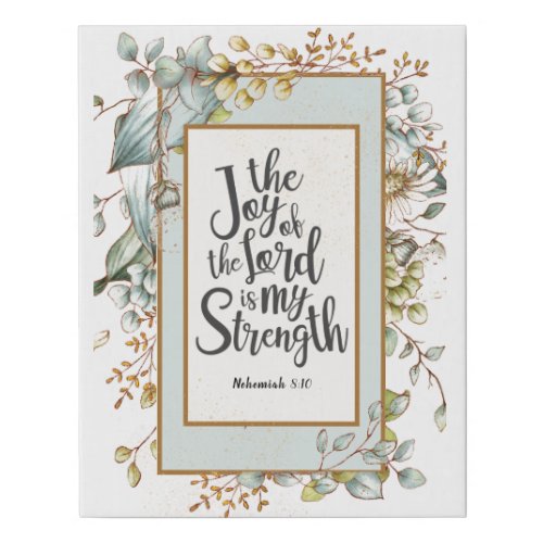 Nehemiah 810 The Joy of the Lord Is My Strength Faux Canvas Print