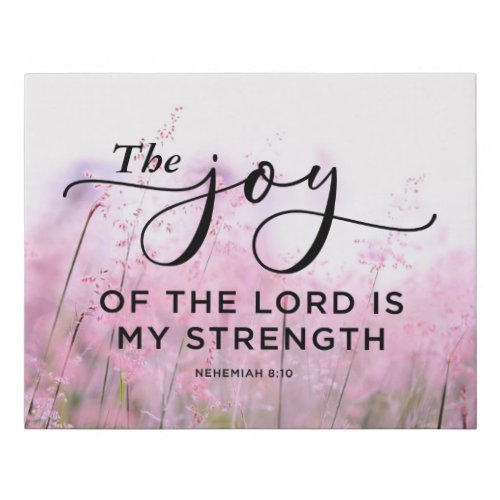 Nehemiah 810 The Joy of the Lord Is My Strength Faux Canvas Print