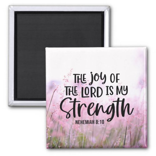 Nehemiah 810 The Joy of the Lord Is My Strength Magnet