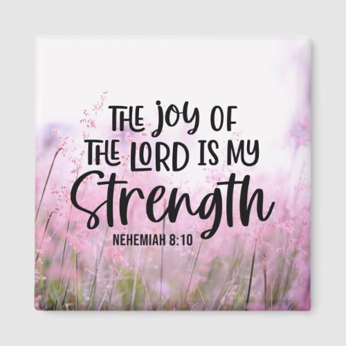 Nehemiah 810 The Joy of the Lord Is My Strength Magnet