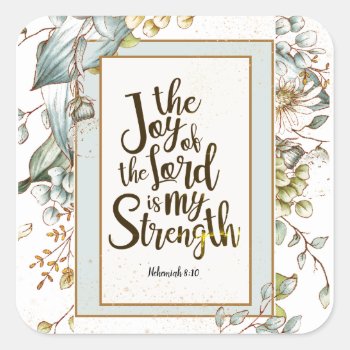 Nehemiah 8:10 The Joy Of The Lord Is My Strength Square Sticker by CChristianDesigns at Zazzle