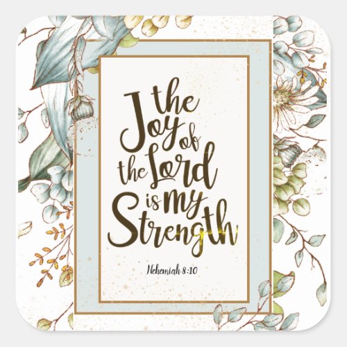 Nehemiah 810 The Joy of the Lord Is My Strength Square Sticker