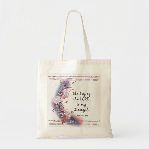 Nehemiah 810 The Joy of the Lord is my Strength Tote Bag