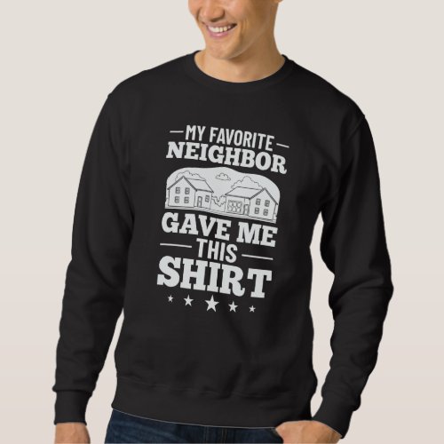 Neighbor Quotes Best Neighborhood Jokes  Humor  1 Sweatshirt
