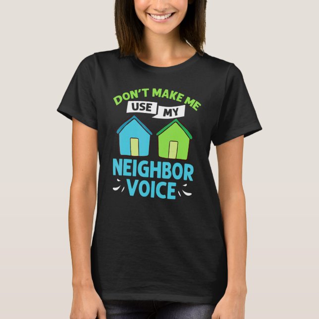 Neighbor Quotes Best Neighborhood Jokes   Humor T-Shirt (Front)