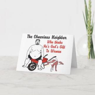 Neighbor Who Thinks He's God's Gift to Women Card
