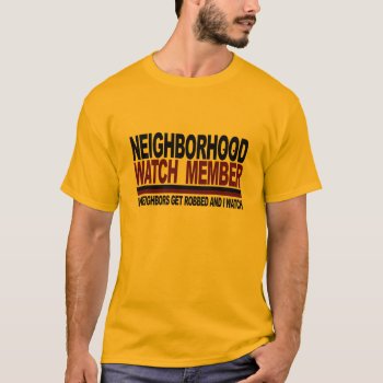 Neighborhood Watch Member T-shirt by pixelholic at Zazzle