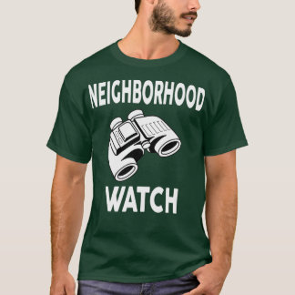 Neighborhood Watch Popular Quote T-Shirt
