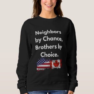 Neighbors by Chance, Brothers by Choice Canada Str Sweatshirt