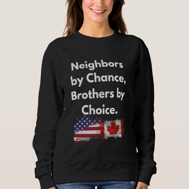 Neighbors by Chance, Brothers by Choice Canada Str Sweatshirt (Front)