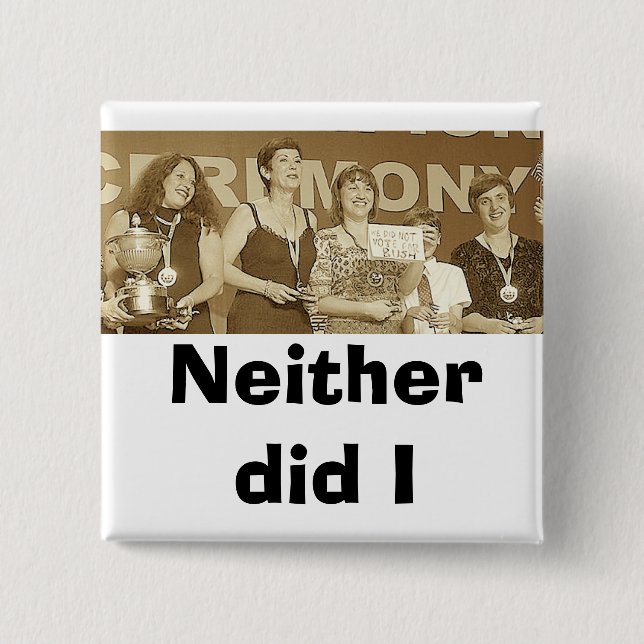 Neither did I (Sepia) Pinback Button (Front)