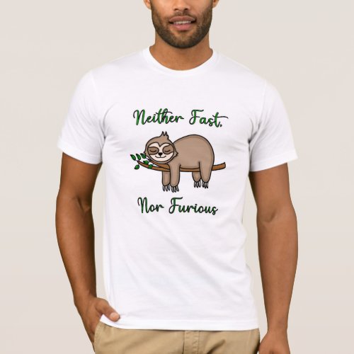 Neither Fast Nor Furious Funny Lazy Sleepy Sloth T_Shirt