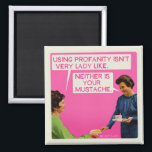 Neither is you mustache. magnet<br><div class="desc">Using profanity isn't very lady like. Neither is your mustache. Funny,  vintage from bluntcard. bluntcards</div>