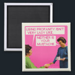 Neither is you mustache. magnet<br><div class="desc">Using profanity isn't very lady like. Neither is your mustache. Funny,  vintage from bluntcard. bluntcards</div>