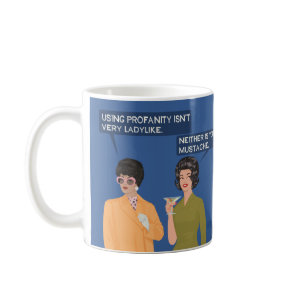 Neither is your mustache... coffee mug