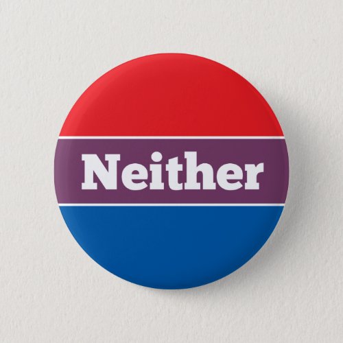 Neither Political Candidate Button