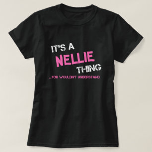 Nellie thing you wouldn't understand T-Shirt