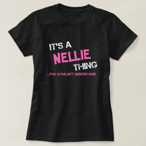 Nellie thing you wouldnt understand T_Shirt