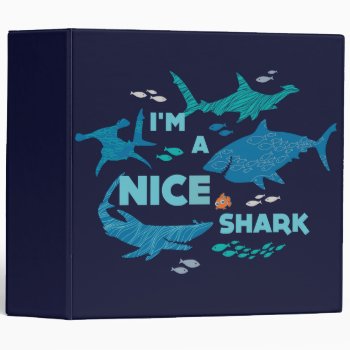 Nemo And Sharks - I'm A Nice Shark 3 Ring Binder by FindingDory at Zazzle