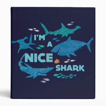 Nemo And Sharks - I'm A Nice Shark Binder by FindingDory at Zazzle