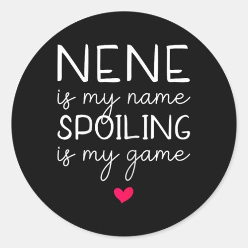 Nene Is My Name Spoiling Is My Game Funny  Classic Round Sticker