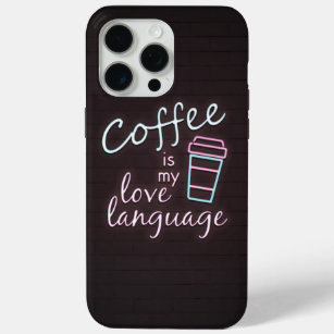 Neon Coffee is my Love Language iPhone 15 Pro Max Case