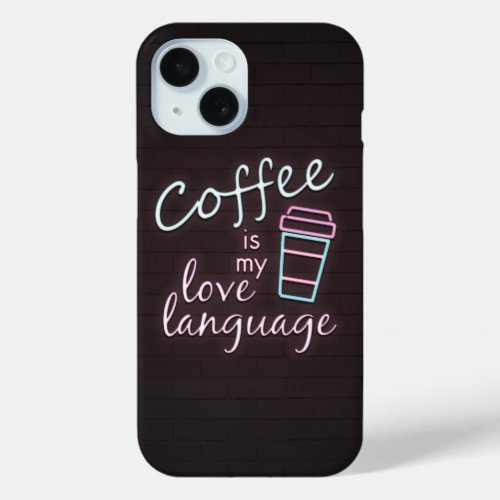 Neon Coffee is my Love Language iPhone 15 Case