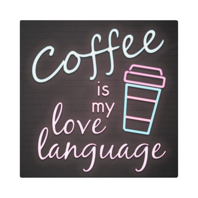 Neon Coffee is my Love Language Metal Print (Front)