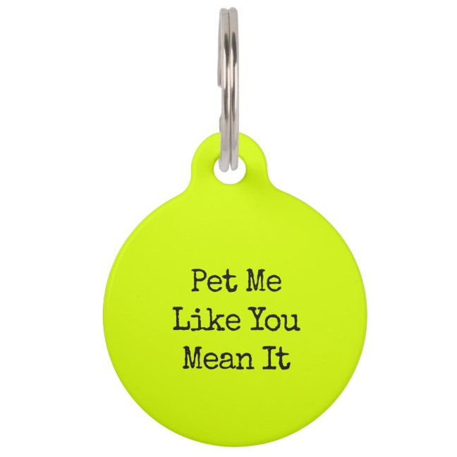 Neon Lime Funny Dog Humor Pet Me Like You Mean It ID Tag