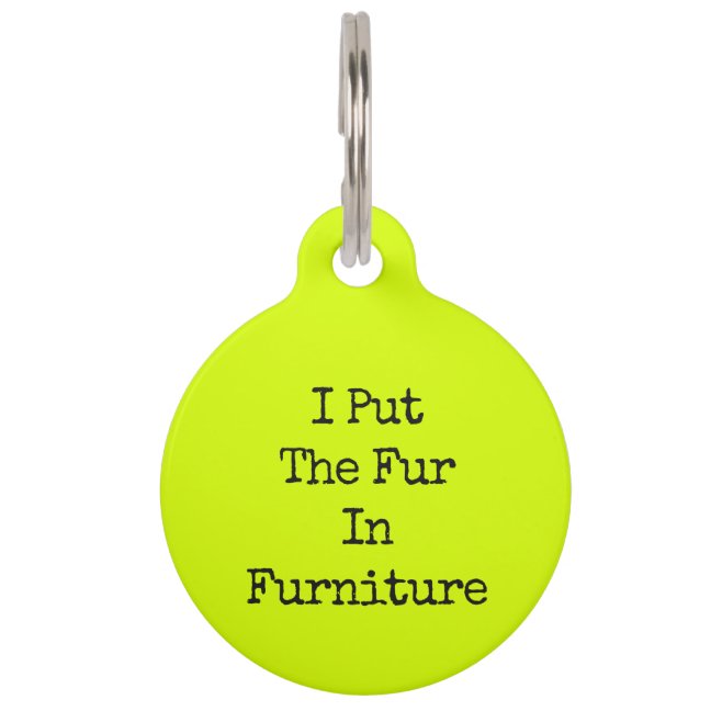 Neon Lime Funny Dog I Put The Fur In Furniture Pet ID Tag