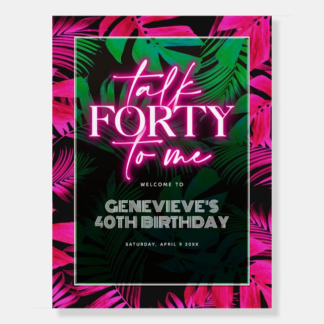 Neon Pink Talk Forty to Me Birthday Welcome Foam Board (Front)