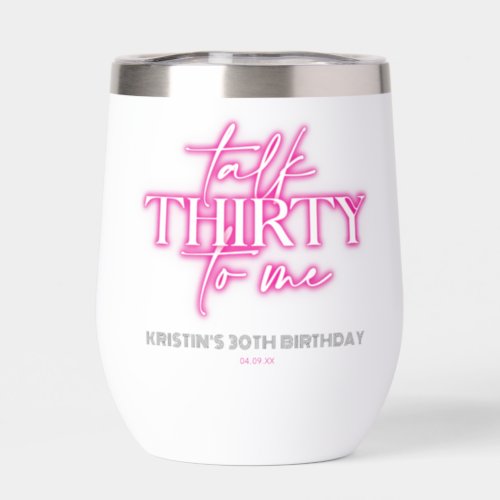 Neon Pink Talk Thirty to Me 30th Birthday Thermal Wine Tumbler