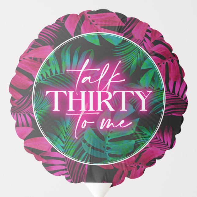 Neon Pink Tropical Talk Thirty to Me 30th Birthday Balloon (Front)