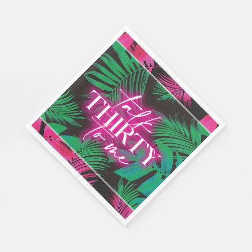 Neon Pink Tropical Talk Thirty to Me 30th Birthday Napkins