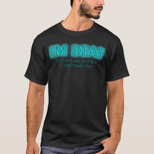 Neon Teal im deaf if i cant see your lips I cant h T_Shirt