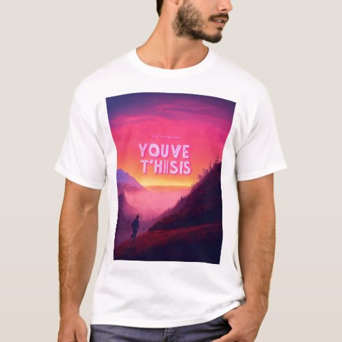 Neon Youve Got This Amidst Foggy Hills T_Shirt