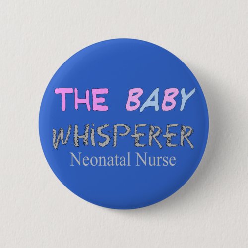 Neonatal Nurse Gifts The Baby Whisperer Pinback Button