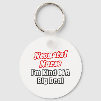 Neonatal Nurse...Kind of a Big Deal Keychain