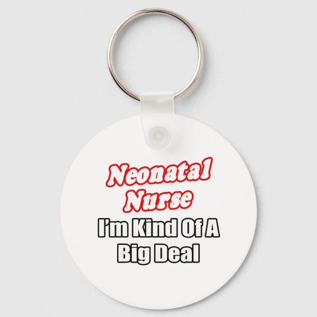 Neonatal Nurse...Kind of a Big Deal Keychain (Front)