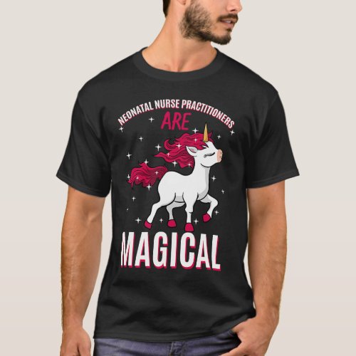 Neonatal Nurse Practitioners Are Magical Unicorn N T_Shirt
